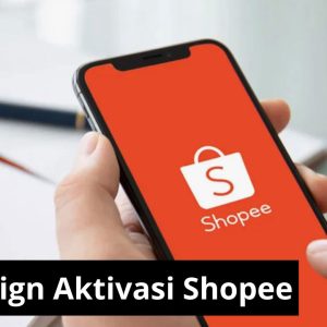 Campaign Aktivasi Shopee 2022