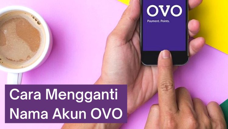 Cara Mengganti Nama Akun OVO Agar Sesuai dengan Benar